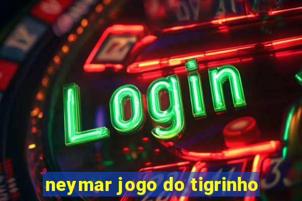 neymar jogo do tigrinho